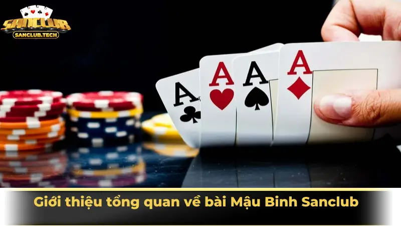 Giới thiệu tổng quan về bài Mậu Binh Sanclub