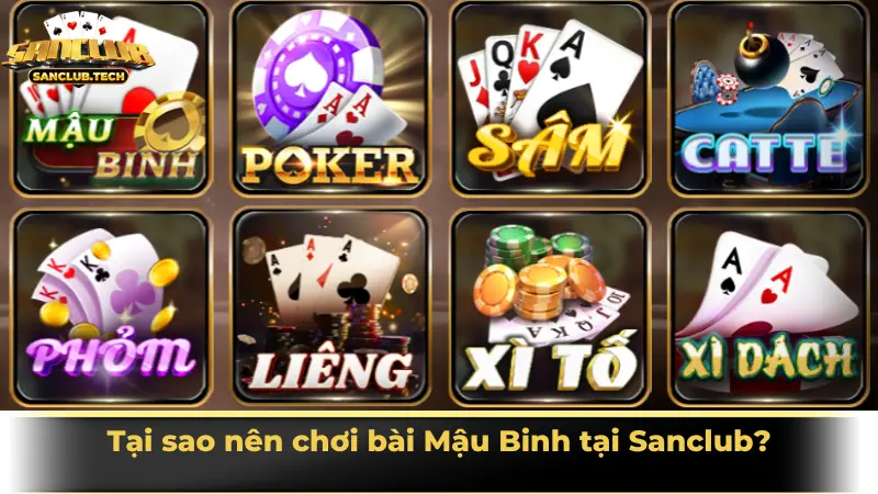 Tại sao nên chơi bài Mậu Binh tại Sanclub?