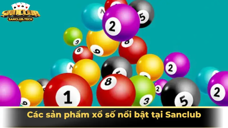 Các sản phẩm xổ số nổi bật tại Sanclub
